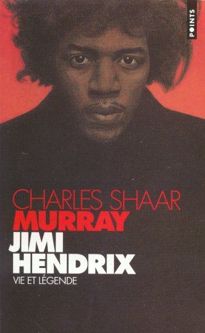 Jimi Hendrix - Vie et légende - M.C. Shaar et Charles Shaar Murray