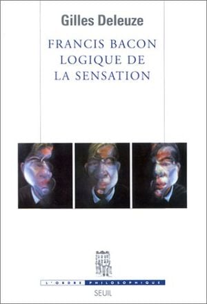 Francis Bacon : Logique de la sensation