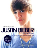 Couverture Justin Bieber, mon histoire : De mon premier pas vers l'éternité Couverture Justin Bieber, mon histoire : De mon premier pas vers l'éternité