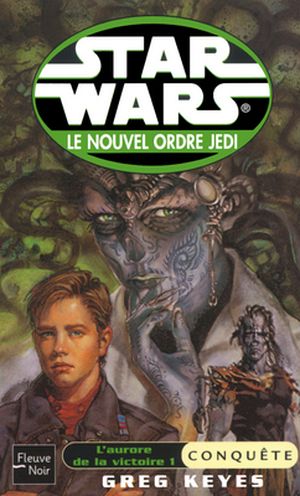 L'Aurore de la victoire 1 : Conquête - Star Wars : Le Nouvel Ordre Jedi, tome 7
