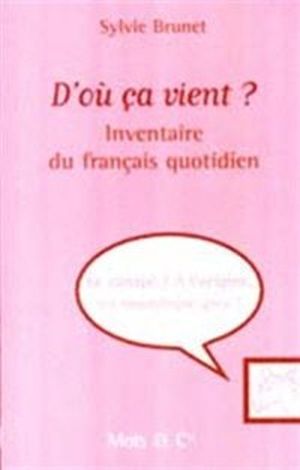 D'où ça vient ? Inventaire du français quotidien