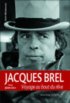 Jacques Brel, voyage au bout du rêve