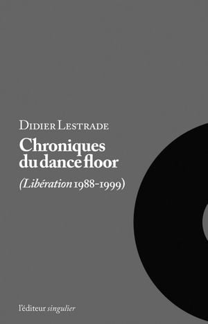 Chroniques du dancefloor (Libération 1988-1999)