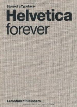Helvetica Forever : Story of a Typeface