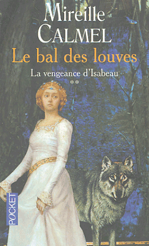 La Vengeance d'Isabeau - Le Bal Des Louves, tome 2