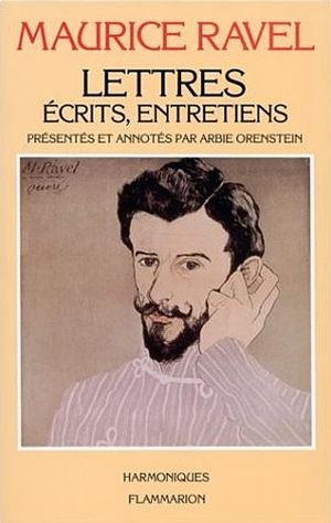 Maurice Ravel - Lettres, écrits, entretiens