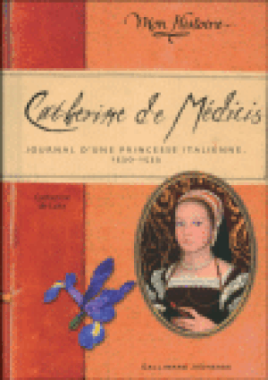 Catherine de Médicis, journal d'une princesse italienne