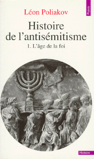 L'Âge de la foi - Histoire de l'antisémitisme, tome 1