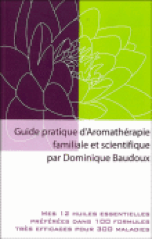 Guide pratique d'aromathérapie familiale et scientifique