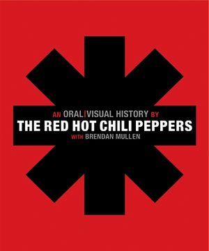 The Red Hot Chili Peppers : An Oral / Visual History