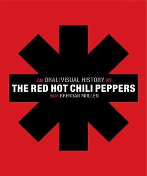 The Red Hot Chili Peppers : An Oral / Visual History