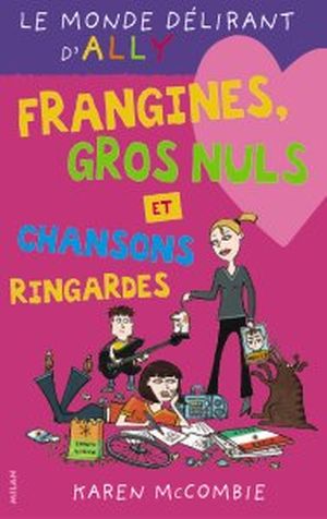 Frangines, gros nuls et chansons ringardes, Le monde délirant d'Ally, Tome 6