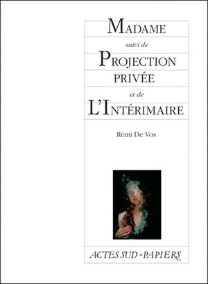 Madame suivi de Projection privée et de L'Intérimaire