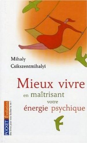 Mieux vivre: En maîtrisant votre énergie psychique