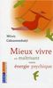 Mieux vivre: En maîtrisant votre énergie psychique