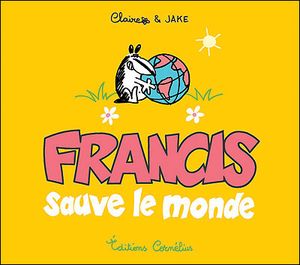Francis sauve le monde - Francis, tome 4