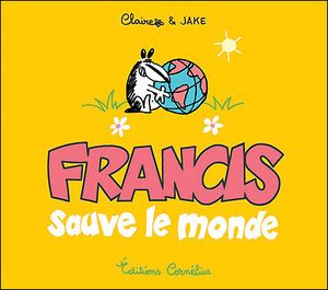 Francis sauve le monde - Francis, tome 4