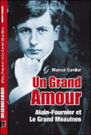 Un grand amour : Alain-Fournier et Le Grand Meaulnes