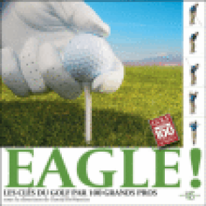 Eagle ! Les clés du golf par 100 grands professeurs