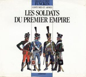 Les soldats du Premier Empire - Costumes et armes, tome 3