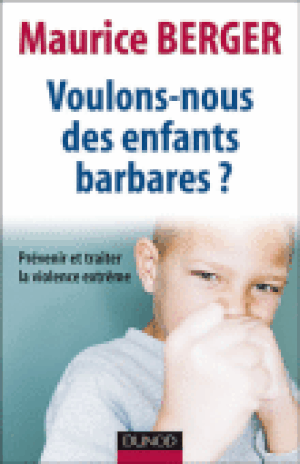 Voulons-nous des enfants barbares : Prévenir et traiter la violence extrême