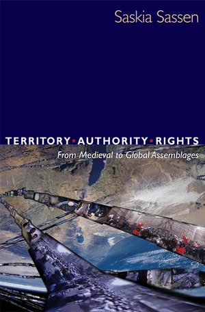 Territory, Authority Rights: From Medieval to Global Assemblages
