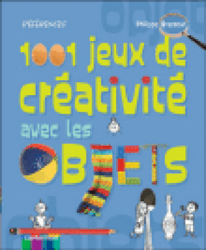 1001 jeux de créativité avec les objets