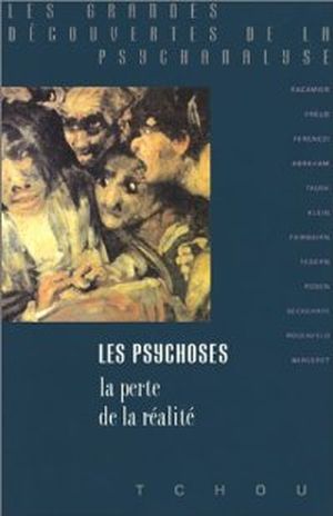 Les Psychoses, la perte de la réalité