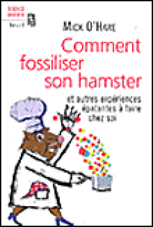 Comment fossiliser son hamster et autres expériences