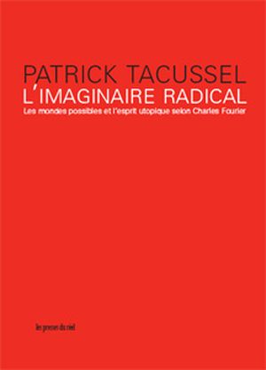 L'imaginaire radical, les mondes possibles et l'esprit utopique selon Charles Fourier