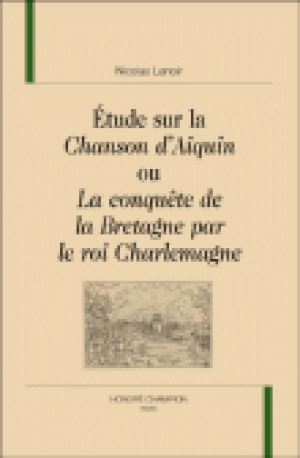 Etude sur la Chanson d'Aiquin ou La conquête de Bretagne par le roi Charlemagne