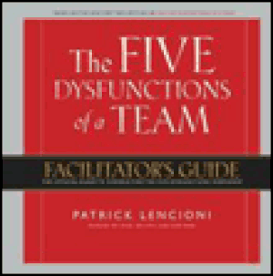 The five dysfunctions of a team. facilitator's guide