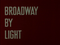 Broadway by light
