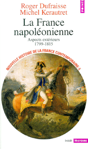 La france napoléonienne : aspects extérieurs 1799-1815