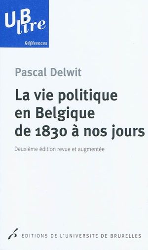 La vie politique en Belgique de 1830 à nos jours