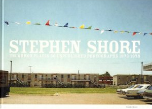 Stephen Shore: Uncommon Places - 50 Unpublished Photographs 1973-1978