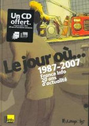 Le jour où...  1987-2007 : France Info, 20 ans d'actualité