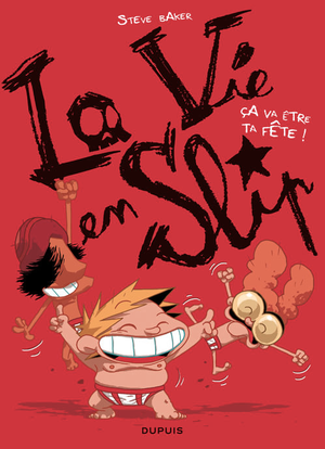 Ça va être ta fête ! - La Vie en slip, tome 2