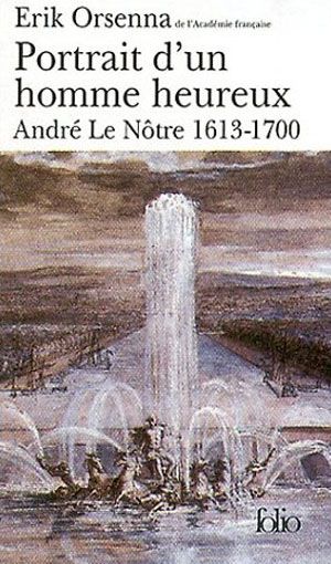 Portrait d'un homme heureux : André Le Nôtre 1613-1700
