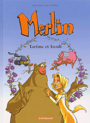 Tartine et Iseult - Merlin, tome 5