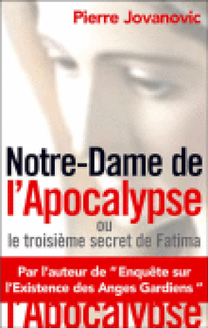 Notre-Dame de l'apocalypse ou le troisième secret de Fatima