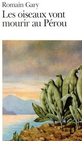 Les oiseaux vont mourir au Pérou Romain Gary (Émile Ajar)