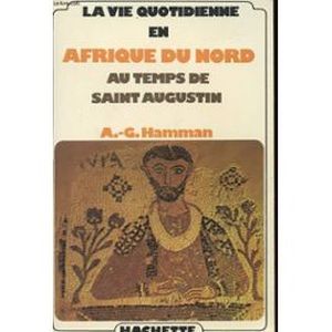 La vie quotidienne en Afrique du nord au temps de Saint-Augustin