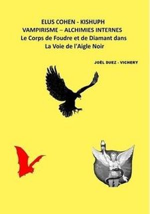Elus Cohen - Kishuph - Vampirisme - Alchimies Internes: Le Corps de Foudre et de Diamant dans la Voie de l'Aigle Noir
