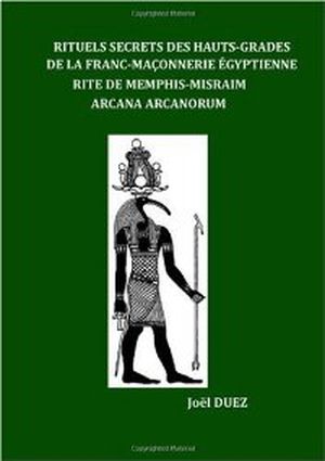 Rituels Secrets Des Hauts-Grades De La Franc-Maconnerie Egyptienne Rite De Memphis-Misraim Arcana Arcanorum