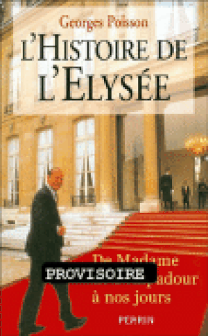 Histoire de l'Elysée de Madame de Pompadour à Jacques Chirac