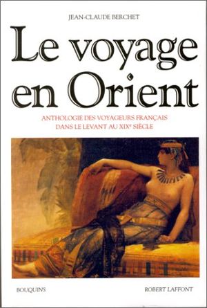 Le Voyage en Orient : Anthologie des voyageurs français dans le Levant au XIXe siècle