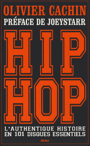 Hip-hop, l'authentique histoire en 101 disques essentiels