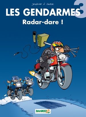 Radar-dare ! - Les gendarmes, tome 3