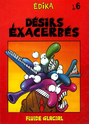 Désirs exacerbés - Édika, tome 6